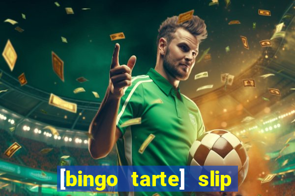 [bingo tarte] slip & stop